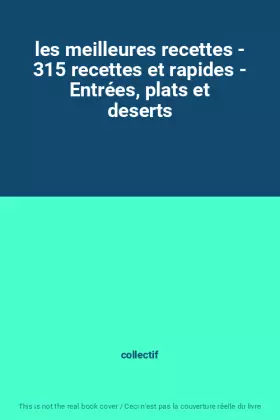 Couverture du produit · les meilleures recettes - 315 recettes et rapides - Entrées, plats et deserts