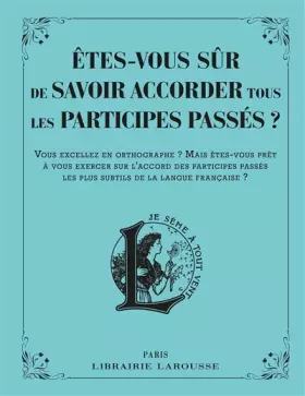 Couverture du produit · Etes-vous sûr de savoir accorder les participes passés ?