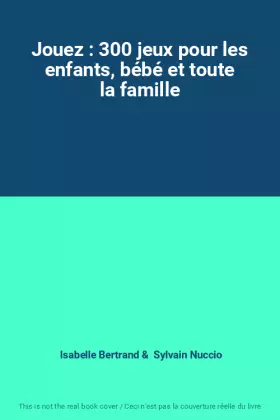 Couverture du produit · Jouez : 300 jeux pour les enfants, bébé et toute la famille