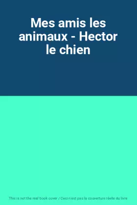 Couverture du produit · Mes amis les animaux - Hector le chien