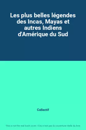Couverture du produit · Les plus belles légendes des Incas, Mayas et autres Indiens d'Amérique du Sud