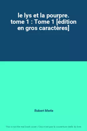 Couverture du produit · le lys et la pourpre. tome 1 : Tome 1 [édition en gros caractères]