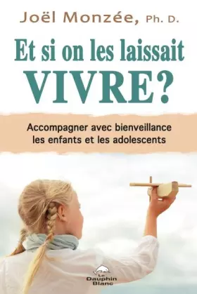Couverture du produit · Et si on les laissait vivre ? Accompagner avec bienveillance les enfants et les adolescents