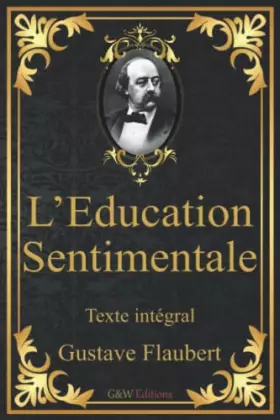 Couverture du produit · L'Education Sentimentale: Gustave Flaubert | Texte intégral | G&W Editions (Annoté) (French Edition)