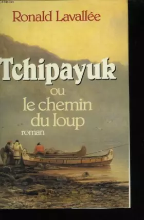 Couverture du produit · Tchipayuk ou le chemin du loup.