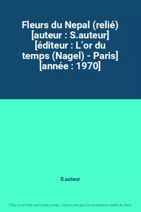 Couverture du produit · Fleurs du Nepal (relié) [auteur : S.auteur] [éditeur : L’or du temps (Nagel) - Paris] [année : 1970]