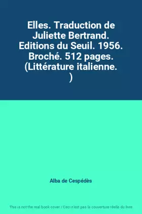 Couverture du produit · Elles. Traduction de Juliette Bertrand. Editions du Seuil. 1956. Broché. 512 pages. (Littérature italienne. )