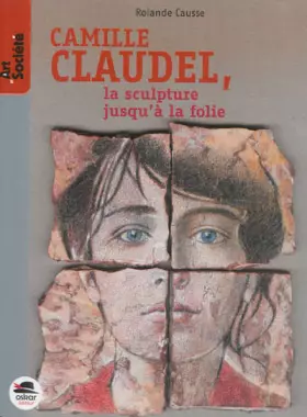 Couverture du produit · CAMILLE CLAUDEL, LA SCULPTURE JUSQU'A...: LA SCULPTURE JUSQUÀ LA FOLIE