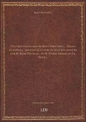 Couverture du produit · Oeuvres posthumes de René Grousset,... : Essais et poésies / recueillis et publiés avec des notices