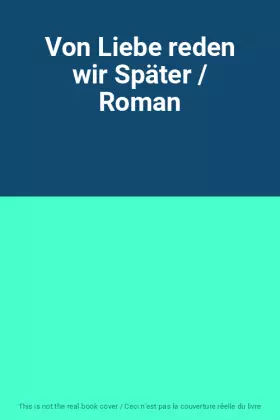Couverture du produit · Von Liebe reden wir Später / Roman