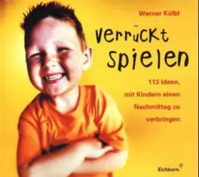 Couverture du produit · Verrückt spielen: 113 Ideen, mit Kindern einen Nachmittag zu verbringen