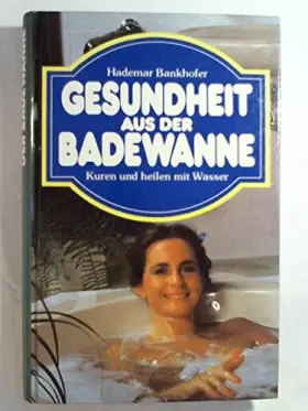 Couverture du produit · Gesundheit aus der Badewanne. Kuren und heilen mit Wasser