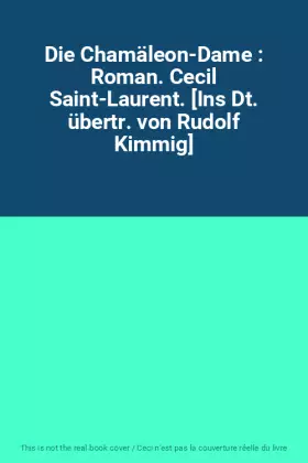 Couverture du produit · Die Chamäleon-Dame : Roman. Cecil Saint-Laurent. [Ins Dt. übertr. von Rudolf Kimmig]