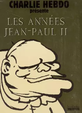 Couverture du produit · LES ANNEES JEAN-PAUL II: CHARLIE HEBDO PRESENTE