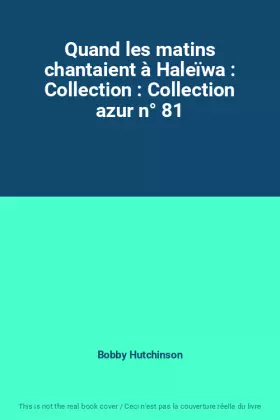 Couverture du produit · Quand les matins chantaient à Haleïwa : Collection : Collection azur n° 81