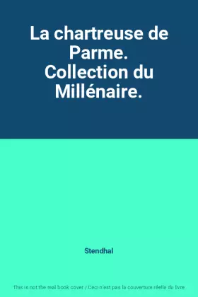 Couverture du produit · La chartreuse de Parme. Collection du Millénaire.