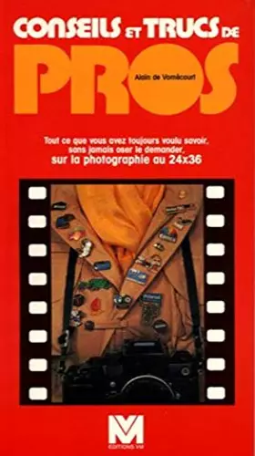 Couverture du produit · CONSEILS ET TRUCS DE PRO. Tout ce que vous avez toujours voulu savoir, sans jamais oser le demander, sur la photographie au 24x