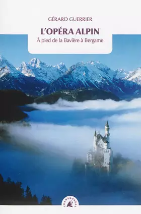 Couverture du produit · L'opéra alpin : A pied de la Bavière à Bergame