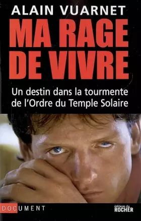 Couverture du produit · Ma rage de vivre : Un destin dans la tourmente de l'Ordre du Temple solaire