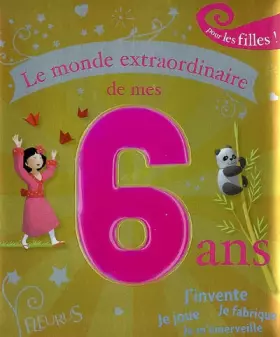 Couverture du produit · Le monde extraordinaire de mes 6 ans : Pour les filles !