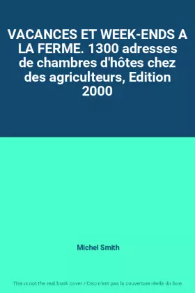 Couverture du produit · VACANCES ET WEEK-ENDS A LA FERME. 1300 adresses de chambres d'hôtes chez des agriculteurs, Edition 2000