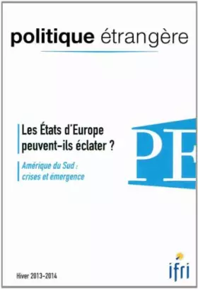 Couverture du produit · Les Etats d'Europe peuvent-ils éclater? Amérique du Sud : crises et émergence (Politique Etrangère 4-2013)