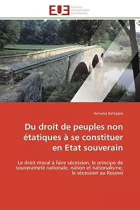 Couverture du produit · Du droit de peuples non étatiques à se constituer en Etat souverain: Le droit moral à faire sécession, le principe de souverain