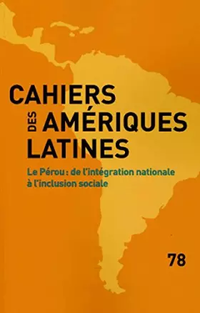 Couverture du produit · Pérou : De l'intégration nationale à l'inclusion sociale (Cahiers des Amériques latines n°78)