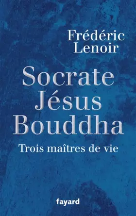 Couverture du produit · Socrate, Jésus,  Bouddha : Trois maîtres de vie
