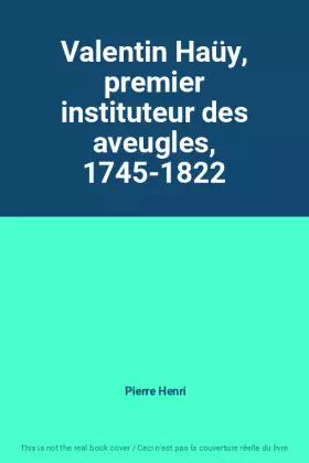 Couverture du produit · Valentin Haüy, premier instituteur des aveugles, 1745-1822