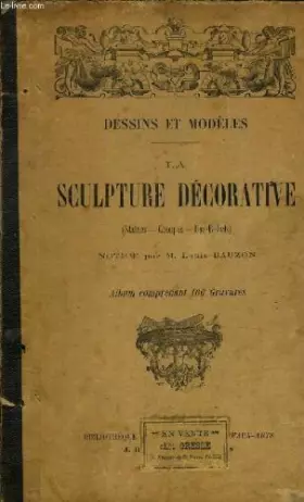 Couverture du produit · DESSINS ET MODELES - LA SCULPTURE DECORATIVES (STATUES-GROPES-BAS-RELIEFS).