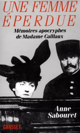 Couverture du produit · UNE FEMME EPERDUE. Mémoires apocryphes de Mme Caillaux