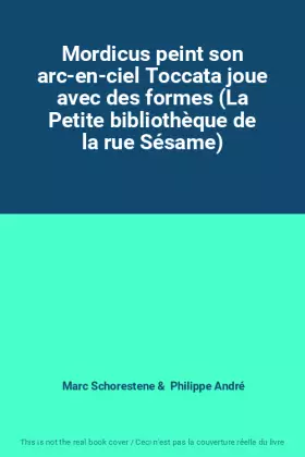 Couverture du produit · Mordicus peint son arc-en-ciel Toccata joue avec des formes (La Petite bibliothèque de la rue Sésame)