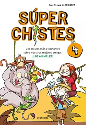 Couverture du produit · Súper Chistes 4 - Los chistes más alucinantes sobre nuestros mejores amigos: ¡LOS ANIMALES!: Libro de chistes para niños y niña