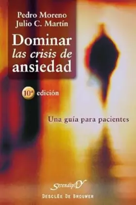 Couverture du produit · Dominar las crisis de ansiedad: Una guía para pacientes: 104 (Serendipity)