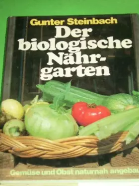 Couverture du produit · Der biologische Nährgarten Gemüse u. Obst naturnah angebaut / Gunter Steinbach