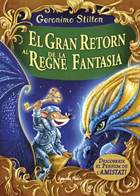 Couverture du produit · El gran retorn al Regne de la Fantasia: Descobreix el perfum de l´amistad (GERONIMO STILTON. REGNE DE LA FANTASIA)