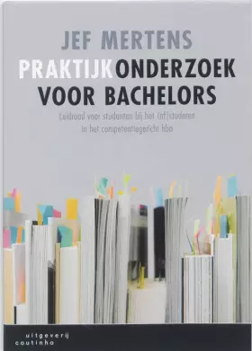 Couverture du produit · Praktijkonderzoek voor bachelors: leidraad voor studenten bij het (af)studeren in het competentiegericht hbo