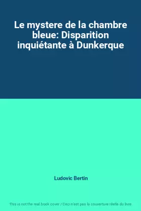 Couverture du produit · Le mystere de la chambre bleue: Disparition inquiétante à Dunkerque