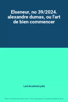 Couverture du produit · Elseneur, no 39/2024. alexandre dumas, ou l'art de bien commencer