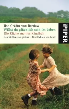 Couverture du produit · Willst du glücklich sein im Leben - Die Küche meiner Kindheit: Doppelband. Geschichten von gestern - Geschichten von heute