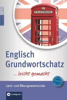 Couverture du produit · Englisch Grundwortschatz …leicht gemacht: Nachschlagewerk & Übungsbuch für die effektive Wortschatzarbeit. Niveau A1 - A2 (Comp