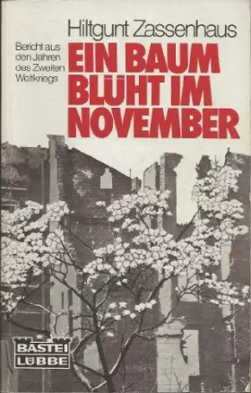 Couverture du produit · Ein Baum blüht im November : Roman , [Bericht aus d. Jahren d. 2. Weltkriegs].
