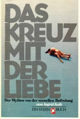 Couverture du produit · Das Kreuz mit der Liebe. Der Mythos von der sexuellen Befreiung