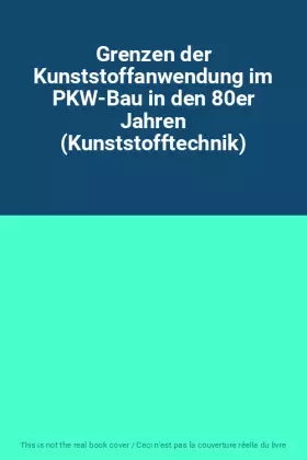 Couverture du produit · Grenzen der Kunststoffanwendung im PKW-Bau in den 80er Jahren (Kunststofftechnik)