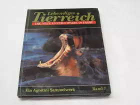 Couverture du produit · Lebendiges Tierreich Die neue Enzyklopädie in Farbe. Ein Agostini Sammelwerk Band 7
