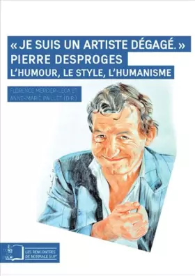 Couverture du produit · "Je suis un artiste dégagé" : Pierre Desproges : l'humour, le style, l'humanisme