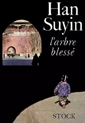 Couverture du produit · L'Arbre blessé : Ethe Crippled treee, par Han Suyin, la Chine, biographie, histoire, auto biographie. Traduit de l'anglais par 
