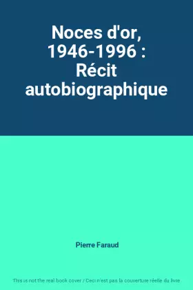 Couverture du produit · Noces d'or, 1946-1996 : Récit autobiographique