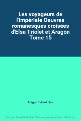 Couverture du produit · Les voyageurs de l'impériale Oeuvres romanesques croisées d'Elsa Triolet et Aragon Tome 15